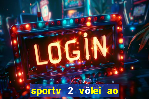 sportv 2 vôlei ao vivo online grátis